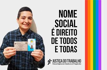 Os sistemas eletrônicos do Tribunal Regional do Trabalho da 19ª Região (TRT/AL) estão adaptados para assegurar a possibilidade de uso do nome social às pessoas trans, travestis e transexuais usuárias dos serviços judiciários, e também aos magistrados, estagiários, servidores e trabalhadores terceirizados, em seus registros funcionais, sistemas e documentos. A iniciativa atende a Resolução n° 270, do CNJ, de 11 de dezembro de 2018, e cumpre com o que determina deliberação do Plenário do Conselho Nacional de 