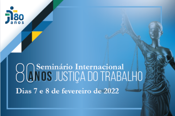 Banner do "Seminário Internacional 80 Anos da Justiça do Trabalho"