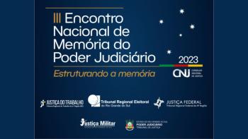 III Encontro Nacional de Memória do Poder Judiciário será lançado em transmissão online nesta quarta (1/3)