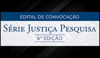 CNJ Publica o primeiro edital de seleção e convocação da 6ª Edição da Série Justiça Pesquisa