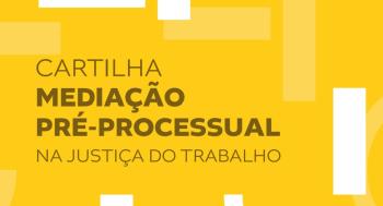 Imagem com fundo amarelo vibrante e elementos geométricos claros. Em destaque, o texto: “Cartilha Mediação Pré-Processual na Justiça do Trabalho”, escrito em letras grandes e legíveis, com a palavra “Mediação” em maior evidência. Não há pessoas ou fotografias, apenas design gráfico institucional.