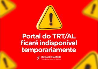 Imagem com fundo vermelho e ícones de alerta em amarelo, destacando ao centro a mensagem “Portal do TRT/AL indisponível temporariamente” em letras brancas. Na parte inferior, aparece a logomarca da Justiça do Trabalho – Tribunal Regional do Trabalho da 19ª Região (AL), indicando um comunicado sobre a indisponibilidade temporária do portal institucional.