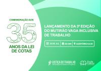 Arte gráfica em tons de verde divulgando o lançamento da 3ª edição do Mutirão Vaga Inclusiva de Trabalho, em comemoração aos 35 anos da Lei de Cotas. A peça informa que o evento será realizado no dia 30 de julho, às 9h, no Auditório da Ejud, e exibe as marcas da Justiça do Trabalho e da Escola Judicial do TRT-AL.