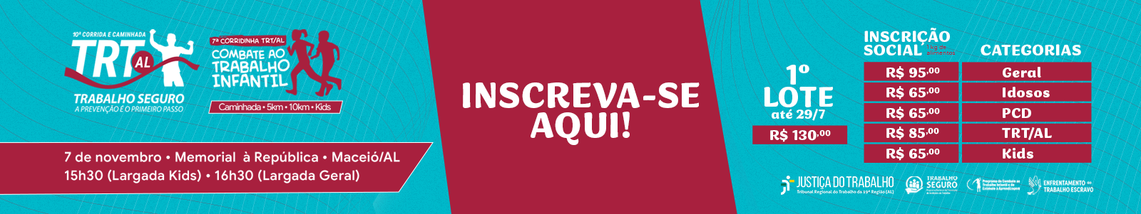 A imagem é um banner promocional da 10ª Corrida e Caminhada TRT-AL Trabalho Seguro e da 7ª Corridinha TRT-AL de Combate ao Trabalho Infantil. O material destaca a abertura das inscrições, a realização do evento em 7 de novembro, no Memorial à República, em Maceió/AL, com largadas às 15h30 (Kids) e 16h30 (Geral). Também informa os valores do primeiro lote, as categorias de inscrição e exibe as logomarcas das iniciativas ligadas ao Trabalho Seguro e ao enfrentamento ao trabalho infantil e ao trabalho escravo.