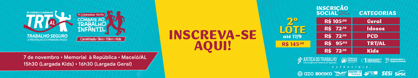 A imagem é um banner promocional da 10ª Corrida e Caminhada TRT-AL Trabalho Seguro e da 7ª Corridinha TRT-AL de Combate ao Trabalho Infantil. O material destaca a abertura das inscrições, a realização do evento em 7 de novembro, no Memorial à República, em Maceió/AL, com largadas às 15h30 (Kids) e 16h30 (Geral). Também informa os valores do primeiro lote, as categorias de inscrição e exibe as logomarcas das iniciativas ligadas ao Trabalho Seguro e ao enfrentamento ao trabalho infantil e ao trabalho escravo.