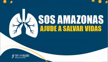 Campanha SOS Amazonas, do TRT 11