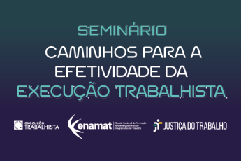 Cartaz de divulgação do seminário "Caminhos para a Efetividade da Execução Trabalhista"
