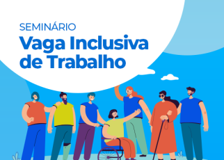 A imagem anuncia um seminário intitulado “Vaga Inclusiva de Trabalho” e mostra ilustração de pessoas com deficiência, incluindo uma pessoa em cadeira de rodas, uma pessoa com bengala e outras interagindo em um ambiente ao ar livre.
