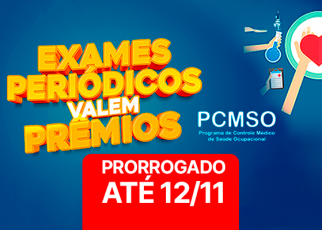 A imagem traz um anúncio colorido com o texto “Exames Periódicos Valem Prêmios” em letras grandes e chamativas. Ao lado direito, aparece a sigla “PCMSO” seguida da frase “Programa de Controle Médico de Saúde Ocupacional”. Na parte inferior, há uma faixa vermelha destacando a informação “PRORROGADO ATÉ 12/11”. O fundo é azul, com elementos gráficos relacionados à saúde, como um estetoscópio e um coração estilizado.