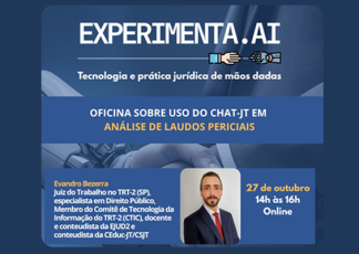 A imagem é um card de divulgação com fundo em tons de azul, destinado a promover um evento intitulado “EXPERIMENTA.AI”, acompanhado do slogan “Tecnologia e prática jurídica de mãos dadas”.  Logo abaixo, há uma faixa destacando o tema da oficina: “OFICINA SOBRE USO DO CHAT-JT EM ANÁLISE DE LAUDOS PERICIAIS”.  No canto inferior esquerdo, aparece a foto de um homem de terno e gravata vermelha, identificado como Evandro Bezerra, com a seguinte descrição: “Juiz do Trabalho no TRT-2 (SP), especialista em Direito 