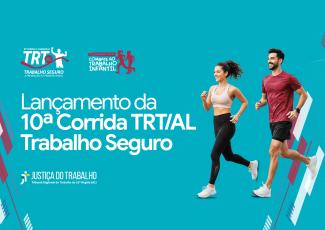Arte de divulgação com fundo azul mostrando um homem e uma mulher correndo à direita e, à esquerda, o "Lançamento da 10ª Corrida TRT/AL Trabalho Seguro”, com logotipos da Justiça do Trabalho e campanha contra o trabalho infantil.