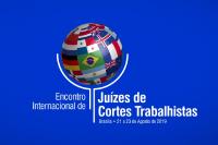  Inscrições abertas para o 1º Encontro Internacional de Juízes de Cortes Trabalhistas
