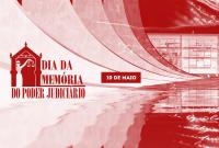 Dia da Memória do Poder Judiciário - 10 de Maio