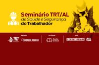 TRT/AL abre inscrições para o Seminário Saúde e Segurança do Trabalhador
