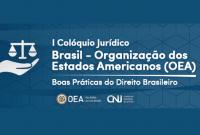 Banner I Colóquio Jurídico Brasil-Organização dos Estados Americanos (OEA): Boas Práticas do Direito Brasileiro