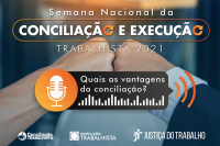 Semana Nacional da Conciliação e Execução Trabalhista - "Quais as vantagens da Conciliação?"