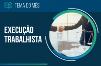 Banner do Tema do Mês de setembro - "Execução Trabalhista"