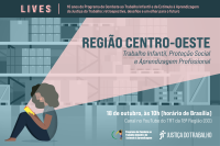 Live região Centro-Oeste - 18 de outubro, às 10h, Trabalho Infantil, Proteção Social e Aprendizagem Profissional  Live região Centro-Oeste - 18 de outubro, às 10h, Trabalho Infantil, Proteção Social e Aprendizagem Profissional