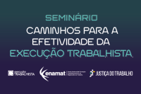 Cartaz de divulgação do seminário "Caminhos para a Efetividade da Execução Trabalhista"