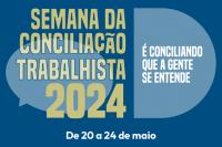 Cartaz azul com letras em bege escrito Semana Nacional de Conciliação Trabalhista 2024, em letras brancas escrito: é conciliando que a gente se entende