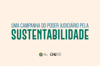 Na imagem, a frase Uma Campanha do Poder Judiciário pela Sustentabilidade escrito sobre um fundo de cor creme claro