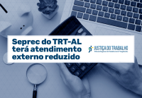 A imagem informa que a SEPREC (Secretaria de Precatórios) do TRT da 19ª Região (AL) terá atendimento externo reduzido. O comunicado aparece em destaque sobre um fundo com elementos que remetem ao trabalho administrativo, como teclado, calculadora, lupa e cofre em formato de porquinho, acompanhado da logomarca da Justiça do Trabalho.