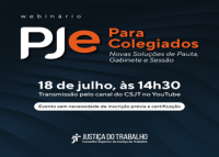 Card digital de divulgação de webinário sobre o PJe para colegiados, com foco em novas soluções de pauta, gabinete e sessão. O evento será transmitido no dia 18 de julho, às 14h30, pelo canal do CSJT no YouTube, sem necessidade de inscrição prévia ou certificação.