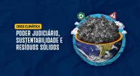 À direita, o globo terrestre cortado ao meio de cheio de pneus; à esquerda, a frase poder judiciário, sustentabilidade e resíduos sólidos escrita em letras brancas; acima dessa frase, o nome crise climática envolto de um quadro amarelo. Todos os elementos estão sobre um fundo azul escuro