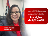 Mulher sorrindo, de óculos, usando blazer escuro e lenço vermelho, sentada em um escritório com as bandeiras do Brasil e de São Paulo ao fundo. À esquerda, há um retângulo vermelho com o texto “Juíza Marcele Praseres”. À direita, outro retângulo vermelho traz informações sobre uma palestra intitulada “A participação dos negros na formação da classe trabalhadora brasileira”, com inscrições de 2/12 a 4/12.