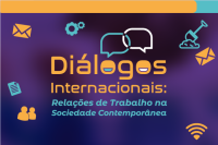 Banner em tons de roxo e azul. No centro, o título “Diálogos Internacionais” em letras amarelas e, abaixo, o subtítulo “Relações de Trabalho na Sociedade Contemporânea” em azul-claro. Acima do título, há dois balões de conversa sobrepostos. Ao redor, pequenos ícones estilizados, como envelope, engrenagens, pessoas, Wi-Fi e um martelo, representando comunicação, trabalho e tecnologia.