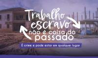 Card com fundo contendo construção inacabada. Há no centro em letras na cor branca, a frase Trabalho escravo não é coisa do passado. 