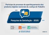 Imagem institucional com fundo claro e elementos gráficos em tons de azul e amarelo, divulgando a Pesquisa de Satisfação – 2025 da Justiça do Trabalho. No topo, há o convite à participação no aperfeiçoamento dos produtos digitais nacionais, acompanhado de um ícone de diálogo com símbolo de “curtir”. Na parte inferior, aparecem os logotipos dos sistemas PJe, SIGEP-JT, SIGEO-JT, Módulo Principal e FolhaWEB, além da marca da Justiça do Trabalho/CSJT.