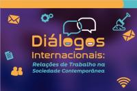 Banner em degradê roxo e azul com o título “Diálogos Internacionais: Relações de Trabalho na Sociedade Contemporânea”, dois balões de conversa no topo e ícones de comunicação e trabalho ao redor.