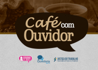 Card em tons de marrom com imagem de xícara de café e grãos ao fundo. No centro, dentro de um balão de fala, está o título “Café com Ouvidor”. Na parte inferior aparecem os logotipos da Ouvidoria da Mulher, da Ouvidoria do TRT da 19ª Região e da Justiça do Trabalho