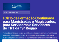 Banner azul da Escola Judicial do TRT-19 com a data (09 a 15 de abril de 2026) e o anúncio do I Ciclo de Formação Continuada para magistrados e servidores, voltado à capacitação profissional.