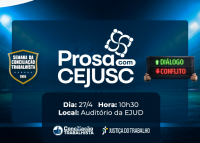 A imagem é um banner institucional em tons de azul, com destaque para o evento “Prosa com CEJUSC”. À esquerda, há um selo da Semana da Conciliação Trabalhista 2026, e à direita, uma placa digital indicando “Diálogo” (em verde) e “Conflito” (em vermelho). No centro, aparecem as informações do evento: dia 27/4, às 10h30, no Auditório da EJUD, além dos logotipos da Justiça do Trabalho e da Conciliação Trabalhista na parte inferior.