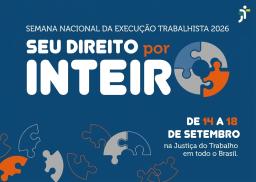 A imagem é uma peça publicitária em fundo azul-escuro sobre a "Semana Nacional da Execução Trabalhista 2026", com o slogan "SEU DIREITO por INTEIRO" em destaque com letras brancas e laranjas ao lado do desenho de um quebra-cabeça circular. Na parte inferior, há diversas peças soltas de quebra-cabeça espalhadas e as informações da data do evento, marcado para ocorrer "DE 14 A 18 DE SETEMBRO na Justiça do Trabalho em todo o Brasil".